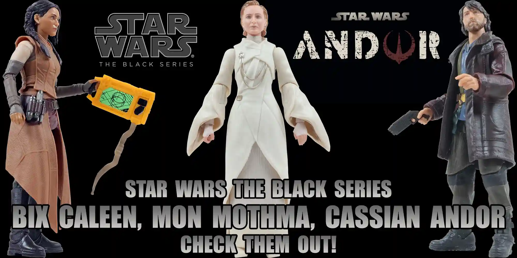 Newly Added: TBS 6" Bix Caleen, Mon Mothma, Cassian Andor